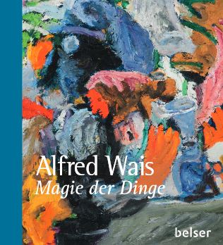 Alfred Wais. Magie der Dinge.